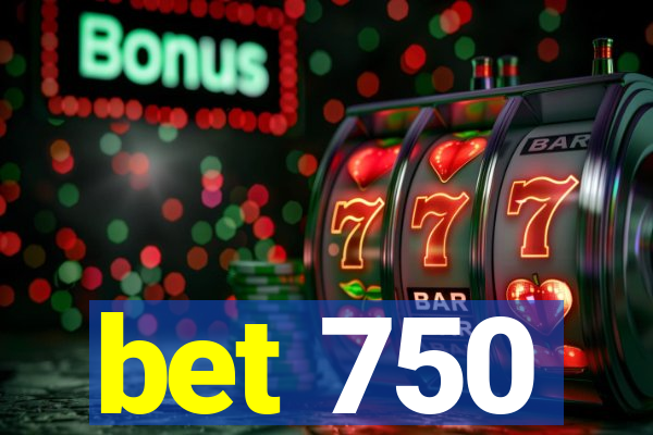 bet 750